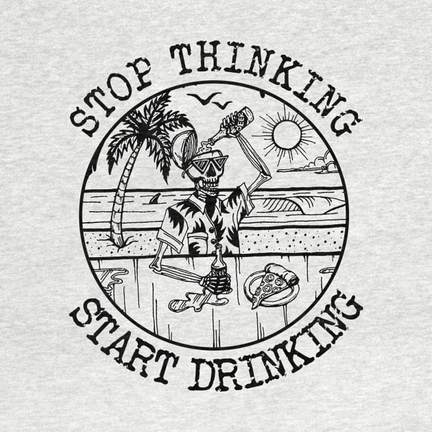 Stop Thinking Start Drinking Awesome Skeleton by Wolfek246